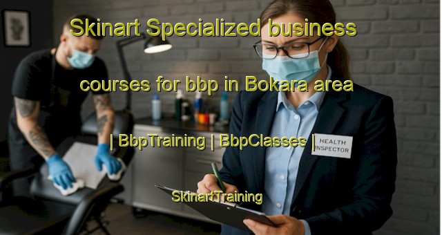 Skinart Specialized business courses for bbp in Bokara area | BbpTraining | BbpClasses | SkinartTraining-Malaysia